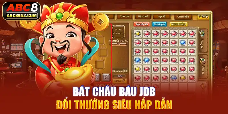 Bát Châu Báu JDB đổi thưởng siêu hấp dẫn