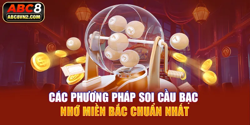 Các phương pháp soi cầu bạc nhớ miền Bắc chuẩn nhất