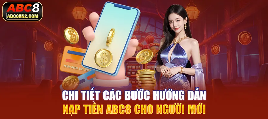 Chi tiết các bước hướng dẫn nạp tiền ABC8 cho người mới