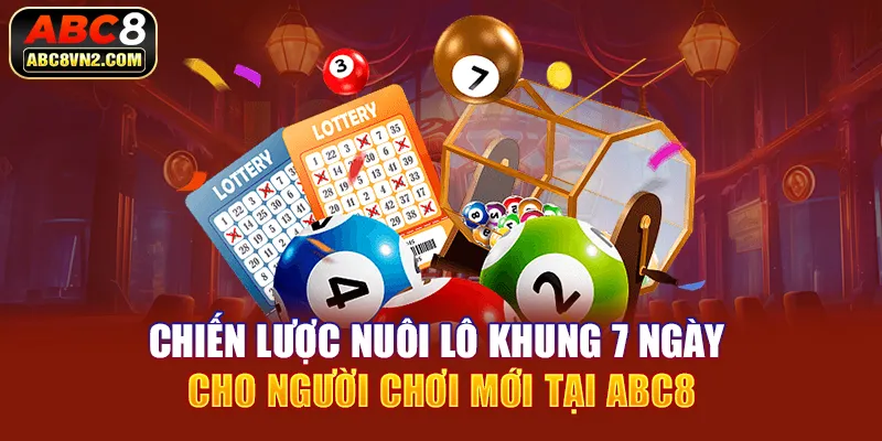 Chiến lược nuôi lô khung 7 ngày cho người chơi mới tại ABC8