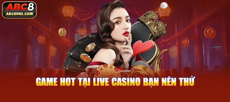 Game hot tại Live Casino ABC8 bạn nên thử