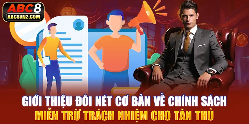 Giới thiệu đôi nét cơ bản về chính sách miễn trừ trách nhiệm cho tân thủ