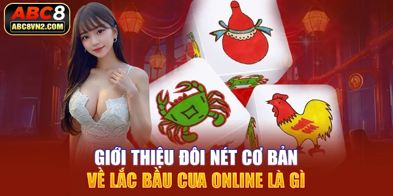 Giới thiệu đôi nét cơ bản về lắc bầu cua online là gì