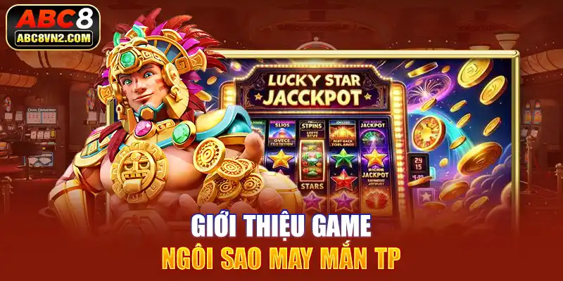 Giới thiệu game Ngôi Sao May Mắn TP