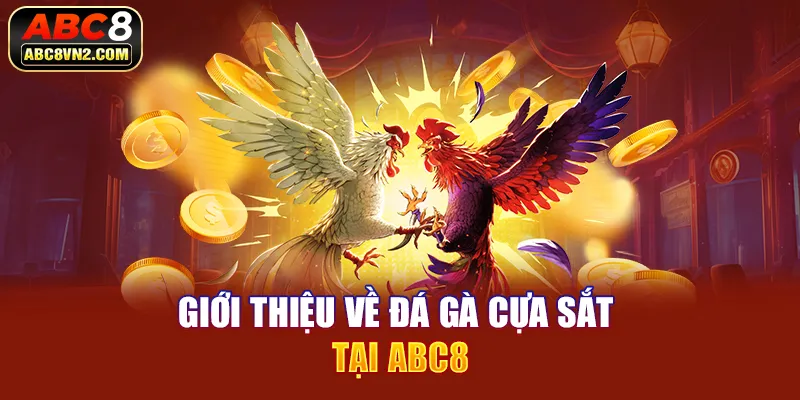 Giới thiệu về đá gà cựa sắt tại ABC8 