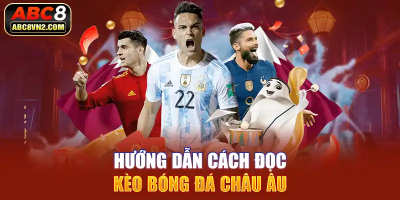 Hướng dẫn cách đọc kèo bóng đá châu Âu