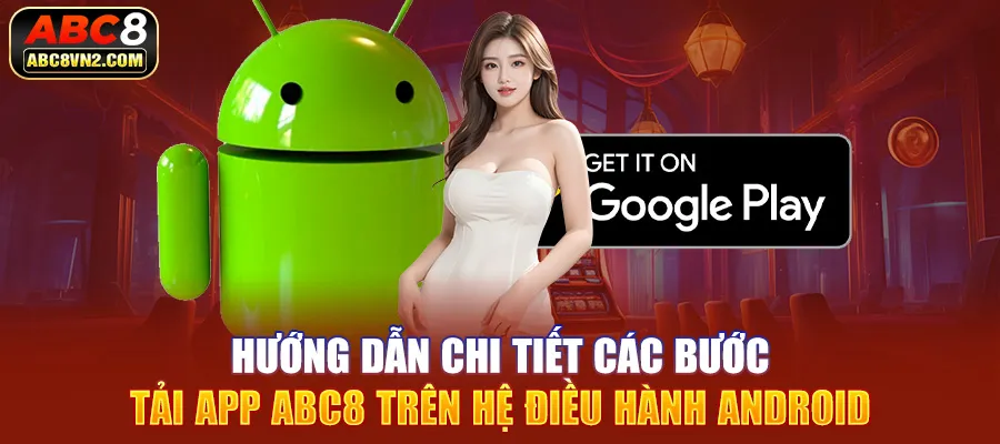 Hướng dẫn chi tiết các bước tải app ABC8 trên hệ điều hành Android