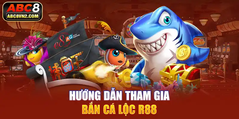 Hướng dẫn tham gia bắn cá lộc R88  