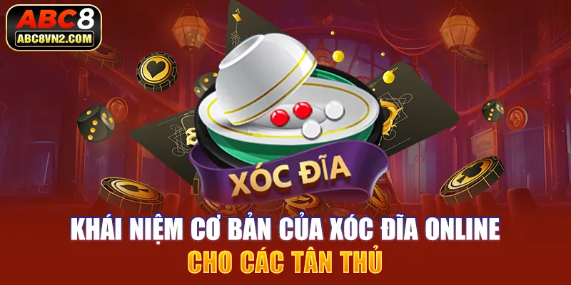 Khái niệm cơ bản của xóc đĩa online là gì cho các tân thủ