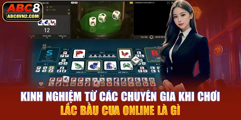 Kinh nghiệm từ các chuyên gia khi chơi lắc bầu cua online là gì