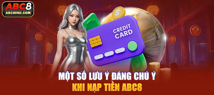 Một số lưu ý đáng chú ý khi nạp tiền ABC8