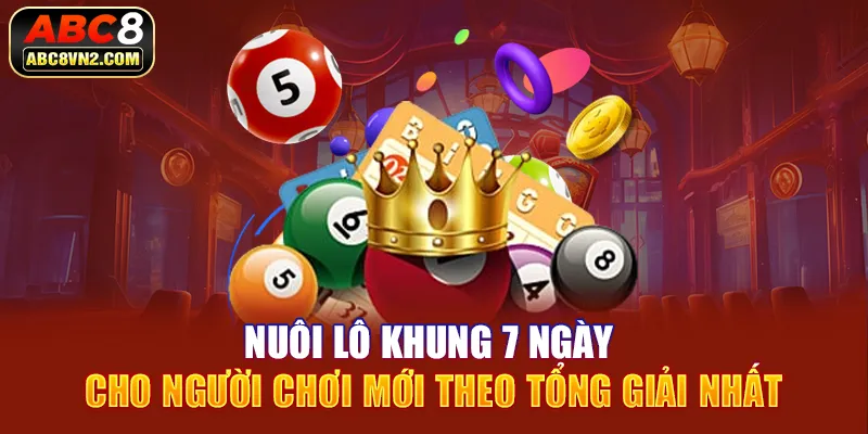 Nuôi lô khung 7 ngày cho người chơi mới theo tổng giải nhất