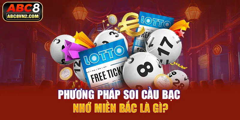 Phương pháp soi cầu bạc nhớ miền Bắc là gì?