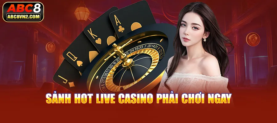 Trò chơi hot tại sảnh Live Casino ABC8 phải chơi ngay