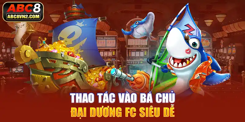 Thao tác vào bá chủ đại dương FC siêu dễ