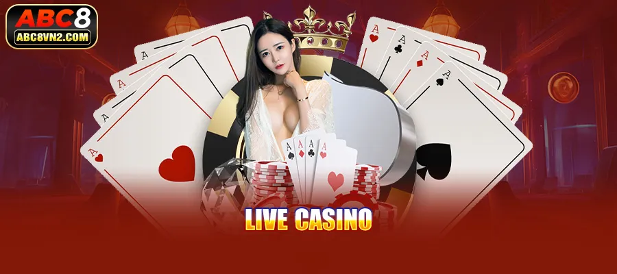 Giới thiệu tổng quan về sảnh Live Casino ABC8