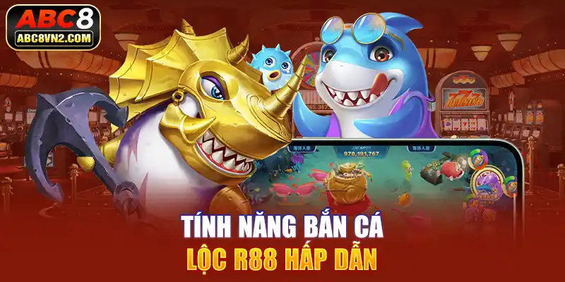 Tính năng bắn cá lộc R88 hấp dẫn