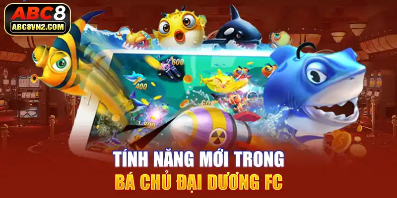 Tính năng mới trong bá chủ đại dương FC